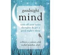 Goodnight Mind: Turn Off Your Noisy Thoughts and Get a Good Night's Sleep
