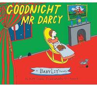 Goodnight Mr. Darcy: A Babylit Parody: A BabyLit® Parody Picture Book