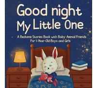 Goodnight, My Little One: A Bedtime Stories Book with Baby Animal Friends For 1-Year-Old Boys and Girls (1 Year Old Gifts)