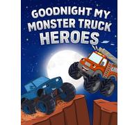 Goodnight My Monster Truck Heroes: Bedtime Story Book for Kids Who Love Monster Trucks
