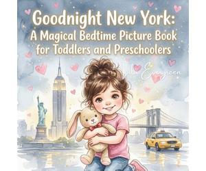 Goodnight New York: A Magical Bedtime Picture Book for Toddlers and Preschoolers: Cozy Nighttime Adventures with Mia, Mama & Teddy - Calming Bedtime ... Magical Bedtime Adventures Around the World)