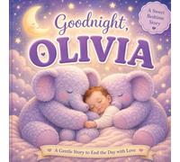 Goodnight, Olivia: A Personalized Bedtime Story for Sweet Dreams (Three Hearts Personalized Baby Books (Olivia))