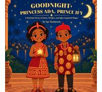 Goodnight, Princess Ada, Prince Ify: A Bedtime Story of Stars, Wishes, and Sleepy Dreams (Ada & Ify)