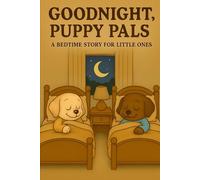 Goodnight, puppy pals: A bed time story for little ones