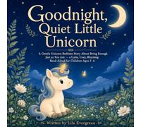 Goodnight, Quiet Little Unicorn: A Gentle Unicorn Bedtime Story About Being Enough Just as You Are - a Calm, Cosy, Rhyming Read-Aloud for Children Ages 3-6 (Goodnight, Little Spark Series)