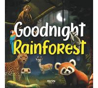 Goodnight Rainforest: A gentle bedtime journey through the enchanted jungle for babies, toddlers, and preschoolers aged 0 to 5 (Goodnight Series)