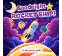 Goodnight, Rocket Ship! (Blast Off to Dreamland): An Out-of-This-World Bedtime Adventure for Kids Ages 3-5