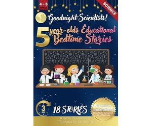 Goodnight Scientists: 5-Year-Old’s Educational Bedtime Stories with Premium Illustrations: Exploring the Wonders of Science for Young Minds: 43 (The ... Bedtime Story Collection for 1 - 5 Year Olds)