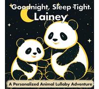 Goodnight, Sleep Tight Lainey: A Personalized Animal Lullaby Adventure