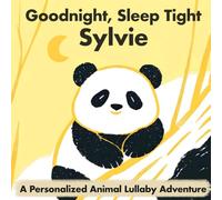 Goodnight, Sleep Tight Sylvie: A Personalized Animal Lullaby Adventure