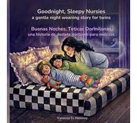 Goodnight, Sleepy Nursies / Buenas Noches, Teticas Dormilonas: A gentle night weaning story for twins/ Una historia de destete respetuoso para mellizos