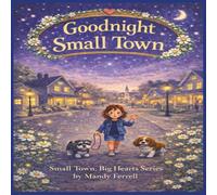 Goodnight Small Town (Small Town, Big Hearts Series)