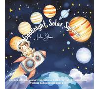 Goodnight, Solar System: A Space Bedtime Journey Through the Solar System - STEM Rhyming Picture Book for Kids Ages 3-6: 2 (Goodnight, Little Astronaut - STEM Bedtime Adventures)