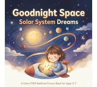 Goodnight Space: Solar System Dreams: A Calm STEM Bedtime Picture Book About the Sun, Planets, and Moons for Kids Ages 3-7 (Goodnight Little Scientist)