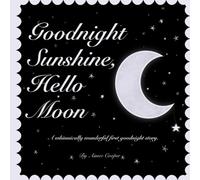 Goodnight Sunshine, Hello Moon