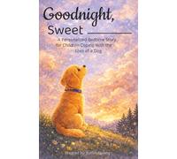 Goodnight, Sweet ________: A Personalized Bedtime Story for Children Coping with the Loss of a Dog