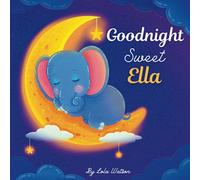 Goodnight Sweet Ella: A Personalized Children's Book & Bedtime Story For Kids ( Gift Idea For Baby Shower, Christmas & Birthday )