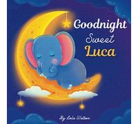 Goodnight Sweet Luca: A Personalized Children's Book & Bedtime Story For Kids ( Gift Idea For Baby Shower, Christmas & Birthday )