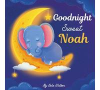 Goodnight Sweet Noah: A Personalized Children's Book & Bedtime Story For Kids ( Gift Idea For Baby Shower, Christmas & Birthday )