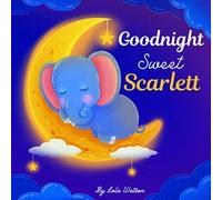 Goodnight Sweet Scarlett: A Personalized Children's Book & Bedtime Story For Kids ( Gift Idea For Baby Shower, Christmas & Birthday )