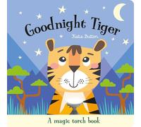 Goodnight Tiger (A Magic Flashlight Book): An Interactive Bedtime Story for Children Aged 3+ (Magic Torch Books)