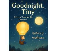 Goodnight, Tiny: Bedtime Tales for Big Dreamers