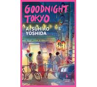 Goodnight Tokyo : The English language debut from bestselling Japanese author