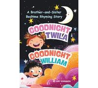 Goodnight, Twila! Goodnight, William! A Brother-and-Sister Bedtime Rhyming Story: Bedtime Storybook, Faith-based Picture Book for Kids, Nightly Bedtime Rituals, Sibling love, 6X9 Paperback, 26 Pages