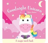 Goodnight Unicorn (A Magic Torch Book): An Interactive Bedtime Story for Children Aged 3+: A magic torch book