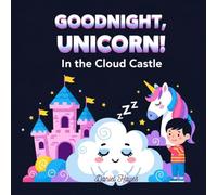 Goodnight, Unicorn! In the Cloud Castle: A rhyming unicorn adventure to help kids sleep without fear. (goodnight book with unicorn)
