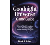 Goodnight Universe Game Guide: Demo Walkthroughs, Face-Tracking Tips, and Full Story Insights