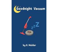 Goodnight Vacuum: A Cozy Goodnight Story for Toddlers Who Love Vacuums