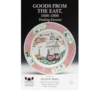Goods from the East, 1600-1800: Trading Eurasia (Europe's Asian Centuries)