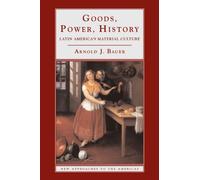 Goods, Power, History: Latin America's Material Culture (New Approaches to the Americas)