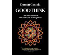 Goodthink: The New Science of Collective Intelligence