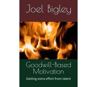 Goodwill-Based Motivation: Getting extra effort from talent