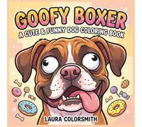 Goofy Boxer - A Cute & Funny Dog Coloring Book: Adorable Boxer Designs for Relaxation, Stress Relief & Creative Fun (Dog Meme Coloring Book)
