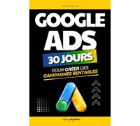Google Ads: 30 Jours pour Créer des Campagnes Rentables | Livre pour Apprendre à Faire des Publicités sur Google ADS ou Adwords | Marketing Digital