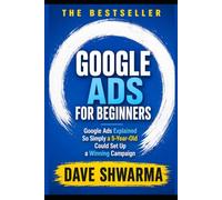 Google ADS For Beginners: Google Ads Explained So Simply a 5-Year-Old Could Set Up a Winning Campaign (Coding for Non-Coders)