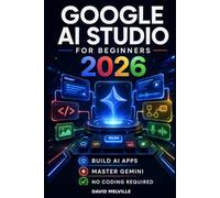 Google AI Studio for Beginners 2026: A Step-by-Step Guide to Gemini, Prompting, AI App Building, APIs and Practical No-Code Projects