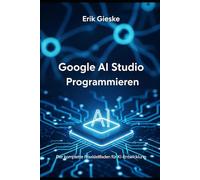 Google AI Studio Programmieren: Der komplette Praxisleitfaden für KI-Entwicklung
