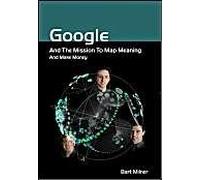 Google and the Mission to Map Meaning and Make Money