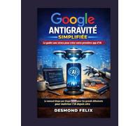 Google Antigravité simplifiée : le guide sans stress pour créer votre première application d’IA: Le manuel étape par étape 2026 pour les débutants absolus souhaitant maîtriser l'IA depuis zéro