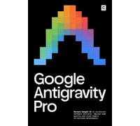 Google Antigravity Pro: Harness Google AI to accelerate software delivery, improve code quality and scale modern AI-assisted development. (AI Coding)