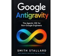Google Antigravity: The Agentic IDE for Non-Google Engineers