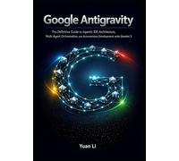 Google Antigravity: The Definitive Guide to Agentic IDE Architecture, Multi-Agent Orchestration, and Autonomous Development with Gemini 3