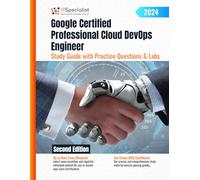 Google Certified Professional Cloud DevOps Engineer Study Guide with Practice Questions & Labs: Second Edition - 2024