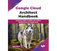 Google Cloud Architect Handbook – English Edition – BPB Publications