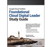 Google Cloud Certified Cloud Digital Leader Study Guide (Sybex Study Guide)