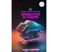 Google Cloud Certified Generative AI Leader - 500 Practice Questions